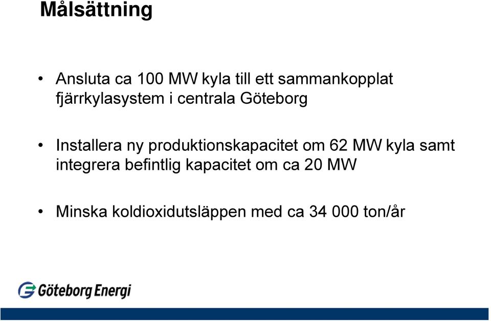 produktionskapacitet om 62 MW kyla samt integrera