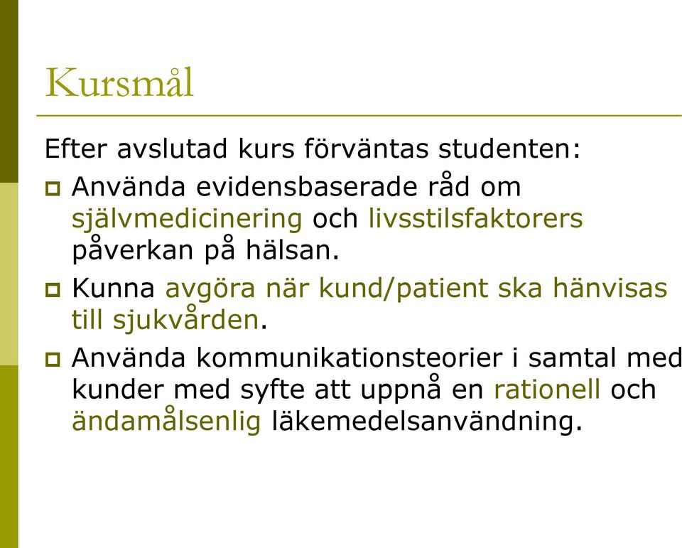 Kunna avgöra när kund/patient ska hänvisas till sjukvården.