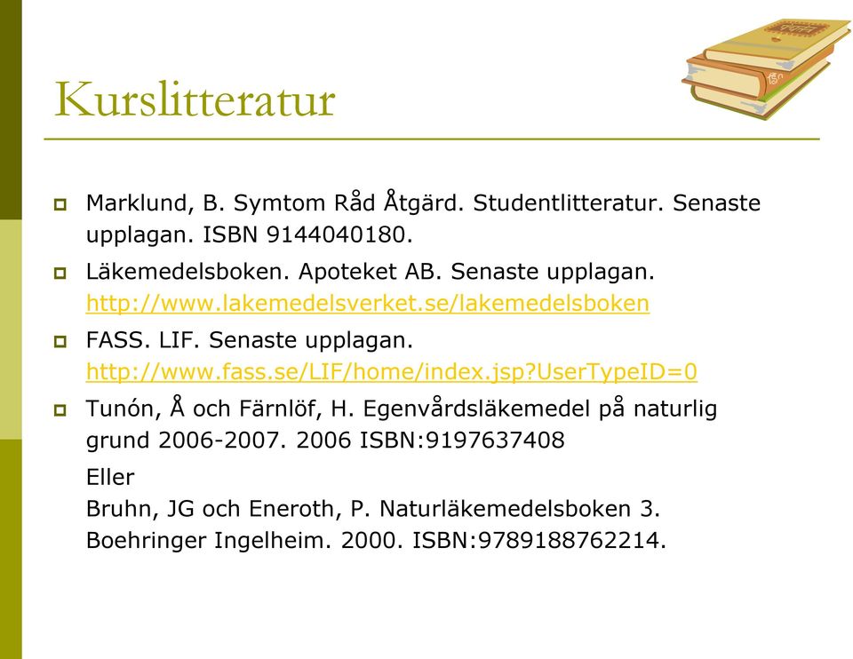 se/lif/home/index.jsp?usertypeid=0 Tunón, Å och Färnlöf, H. Egenvårdsläkemedel på naturlig grund 2006-2007.