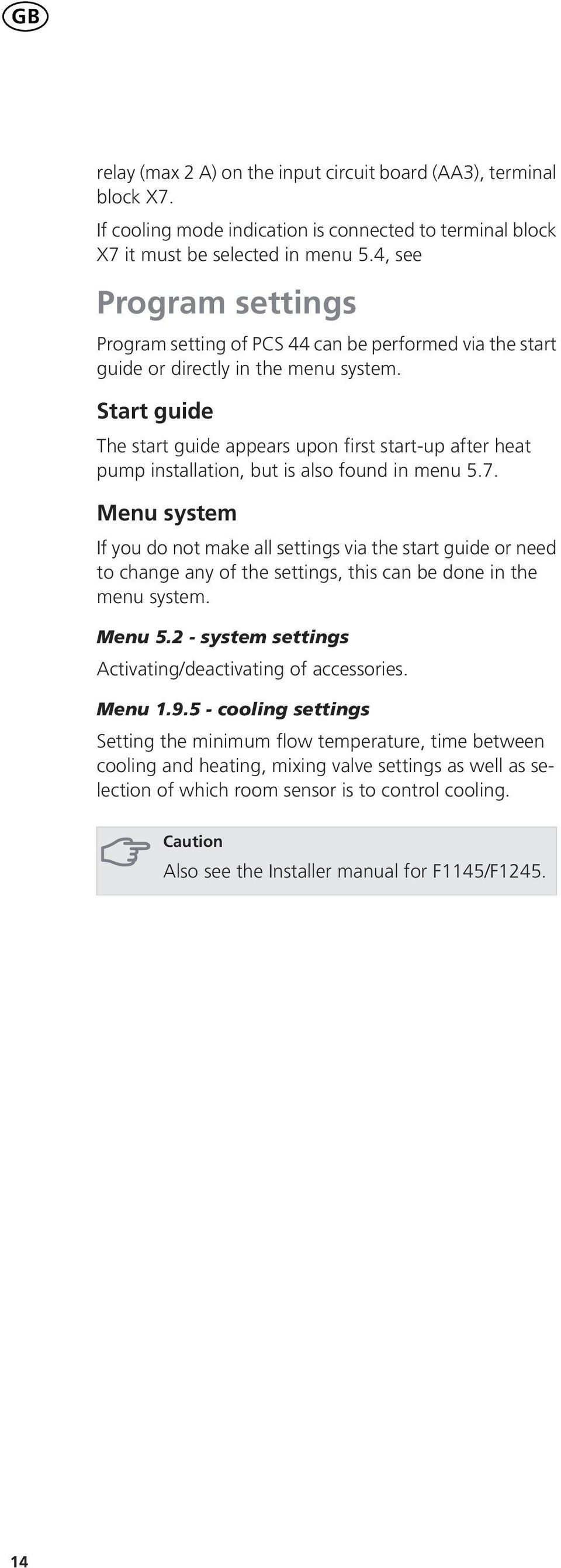 Start guide The start guide appears upon first start-up after heat pump installation, but is also found in menu.