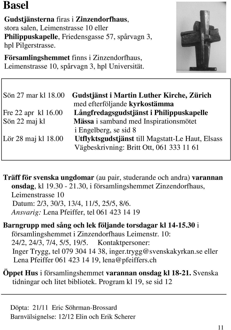 00 Gudstjänst i Martin Luther Kirche, Zürich med efterföljande kyrkostämma Långfredagsgudstjänst i Philippuskapelle Mässa i samband med Inspirationsmötet i Engelberg, se sid 8 Utflyktsgudstjänst till