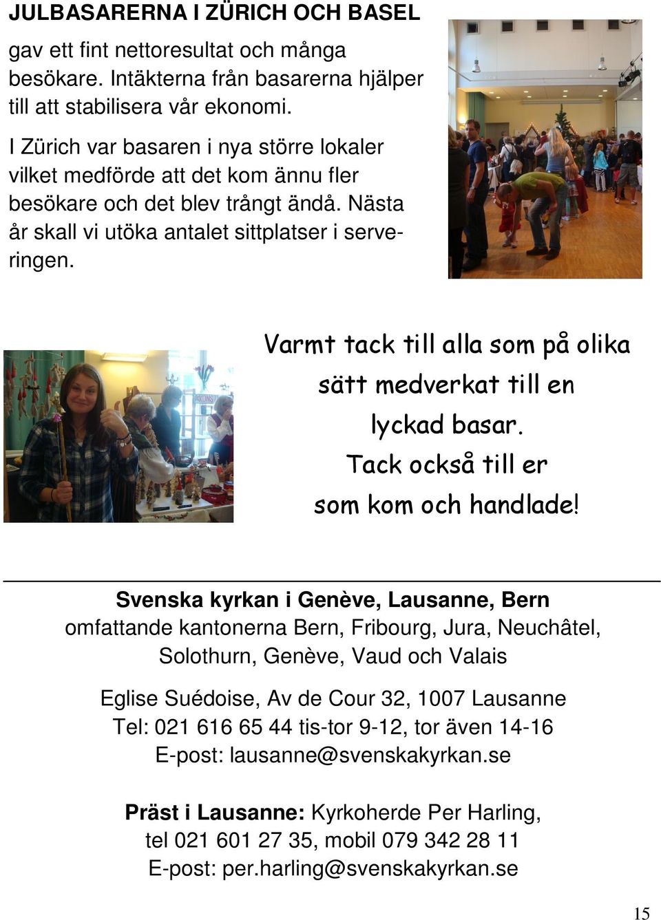Varmt tack till alla som på olika sätt medverkat till en lyckad basar. Tack också till er som kom och handlade!