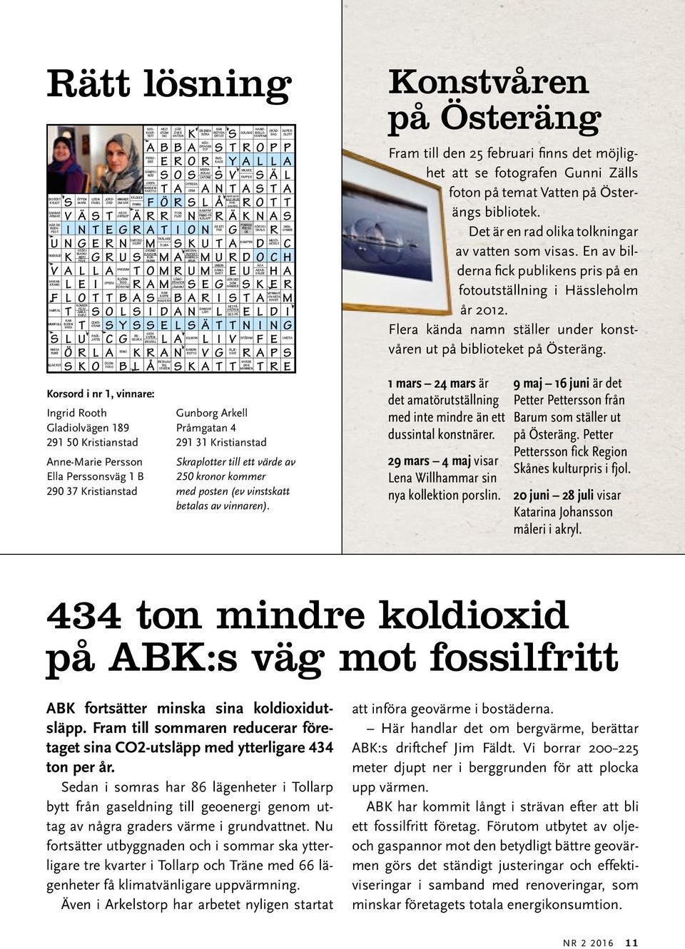 LITEN JORD- MINNER RÄCKER ORD OM SÅR MED ÅROR INNE- FINNS HAVARE KAN FÅR SAKNAR ÄRMAR V Ä S T Ä R R N R Ä K N A S ANTILOP HÄST- TYSK FLOD FINNS PÅ KÖLAPP HÄR ÄR BUDA- ÄR ETT PONTUS PEST PAR PRESS