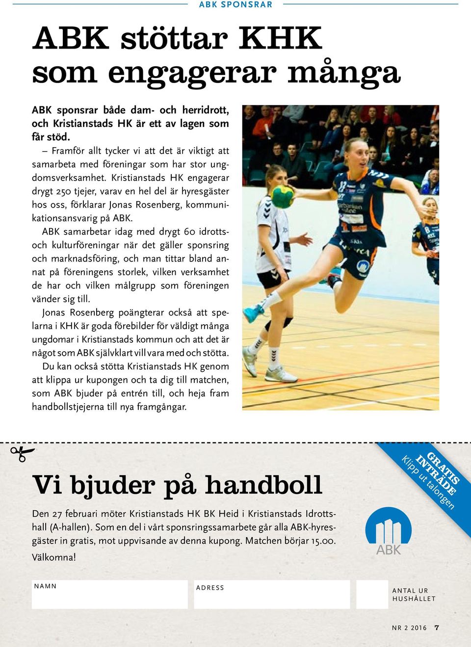 Kristianstads HK engagerar drygt 250 tjejer, varav en hel del är hyresgäster hos oss, förklarar Jonas Rosenberg, kommunikationsansvarig på ABK.