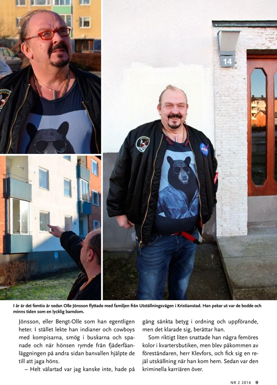 I stället lekte han indianer och cowboys med kompisarna, smög i buskarna och spanade och när hönsen rymde från fjäderfäanläggningen på andra sidan banvallen hjälpte de till att jaga höns.