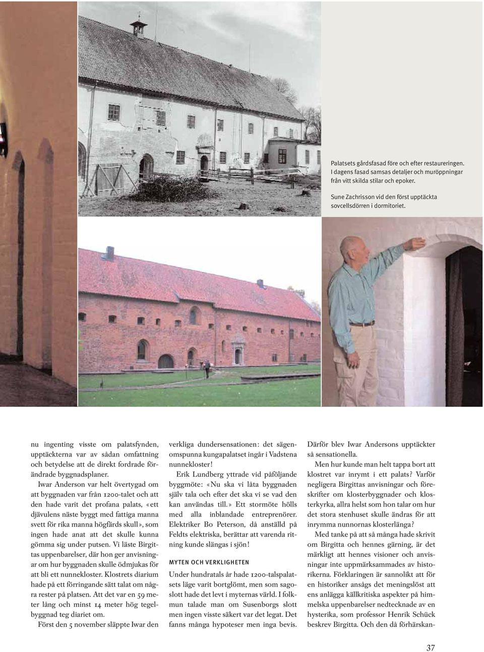 nu ingenting visste om palatsfynden, upptäckterna var av sådan omfattning och betydelse att de direkt fordrade förändrade byggnadsplaner.