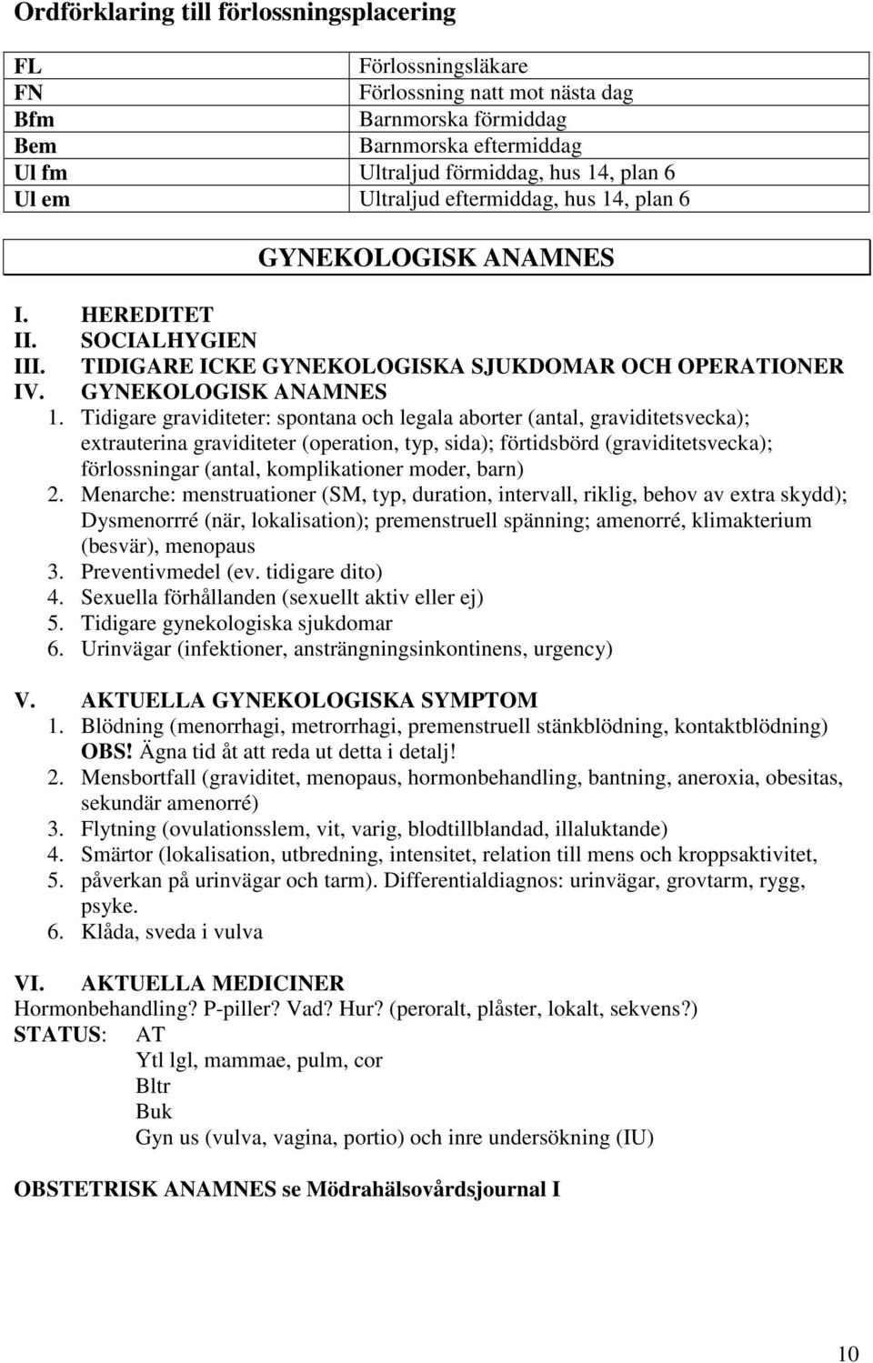 Tidigare graviditeter: spontana och legala aborter (antal, graviditetsvecka); extrauterina graviditeter (operation, typ, sida); förtidsbörd (graviditetsvecka); förlossningar (antal, komplikationer