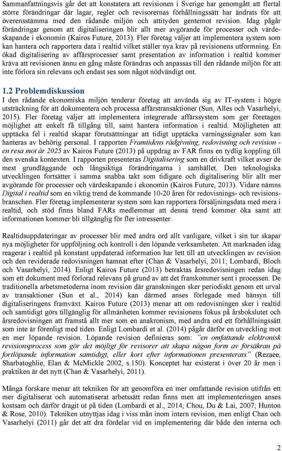 Fler företag väljer att implementera system som kan hantera och rapportera data i realtid vilket ställer nya krav på revisionens utformning.