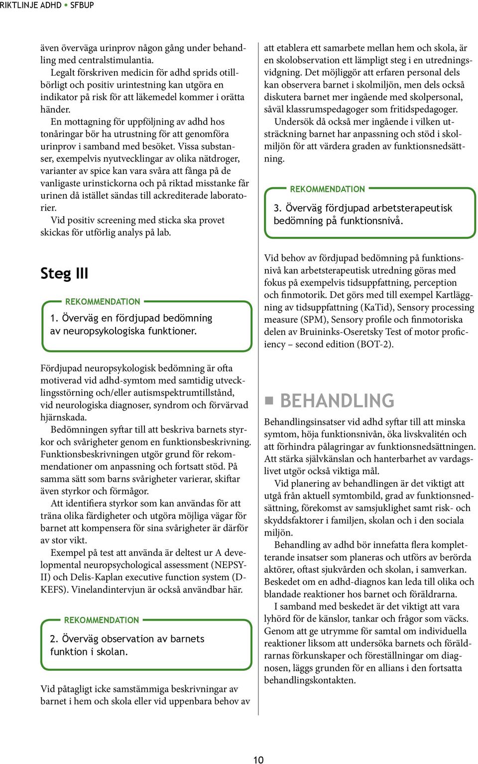 En mottagning för uppföljning av adhd hos ton åringar bör ha utrustning för att genomföra urinprov i samband med besöket.