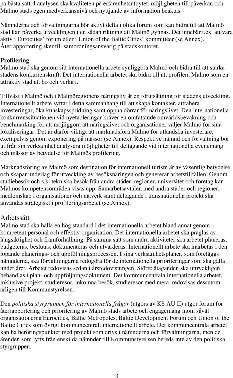 att vara aktiv i Eurocities forum eller i Union of the Baltic Cities kommittéer (se Annex). Återrapportering sker till samordningsansvarig på stadskontoret.