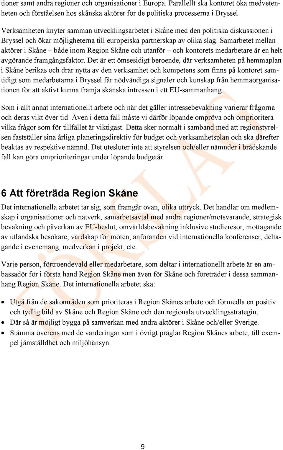 Samarbetet mellan aktörer i Skåne både inom Region Skåne och utanför och kontorets medarbetare är en helt avgörande framgångsfaktor.