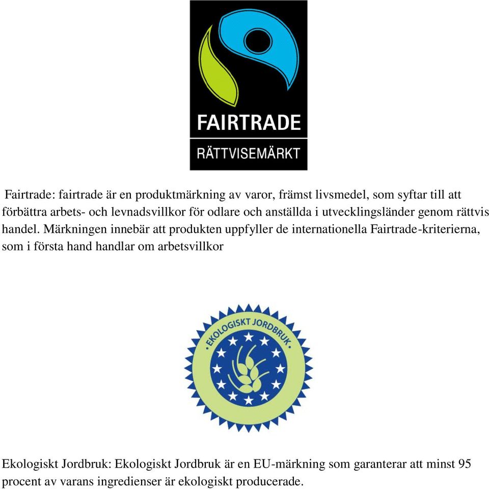 Märkningen innebär att produkten uppfyller de internationella Fairtrade-kriterierna, som i första hand handlar om