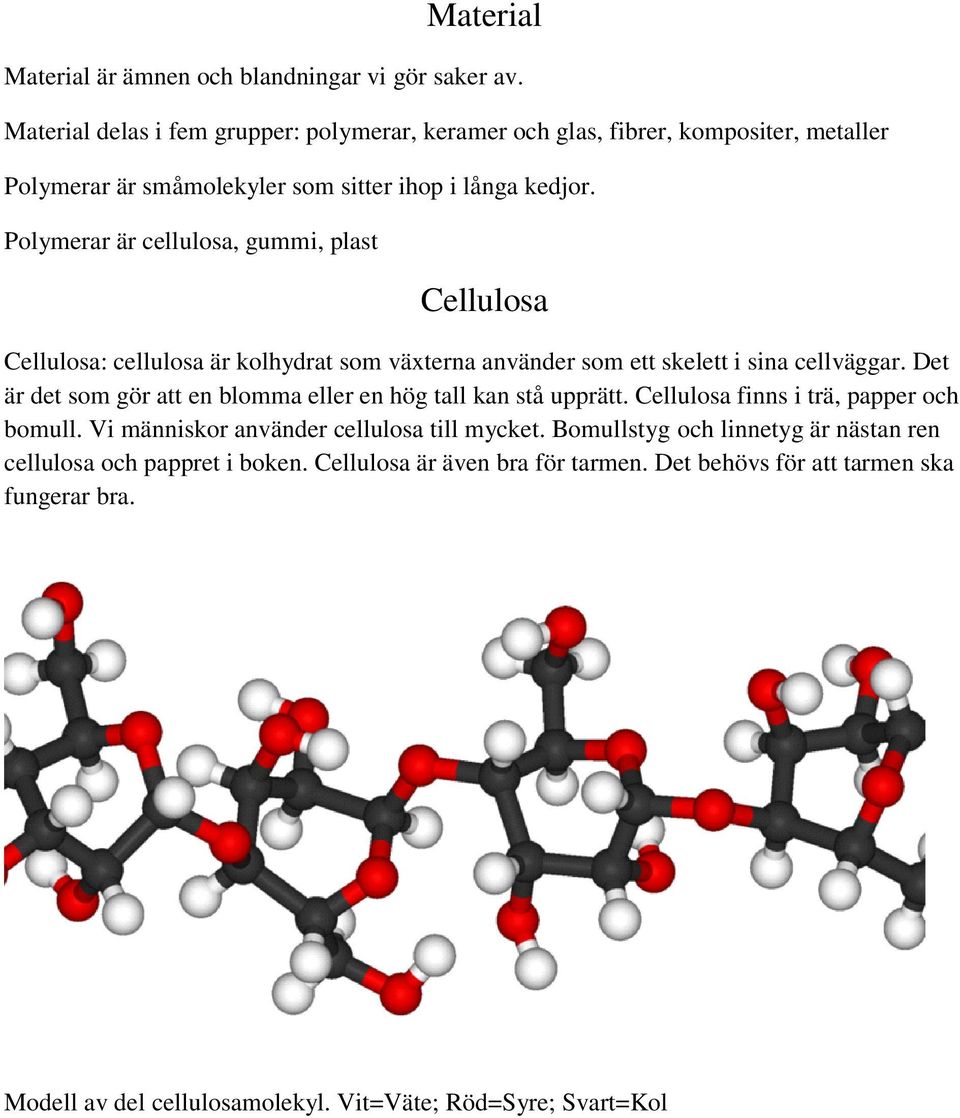 Polymerar är cellulosa, gummi, plast Cellulosa Cellulosa: cellulosa är kolhydrat som växterna använder som ett skelett i sina cellväggar.