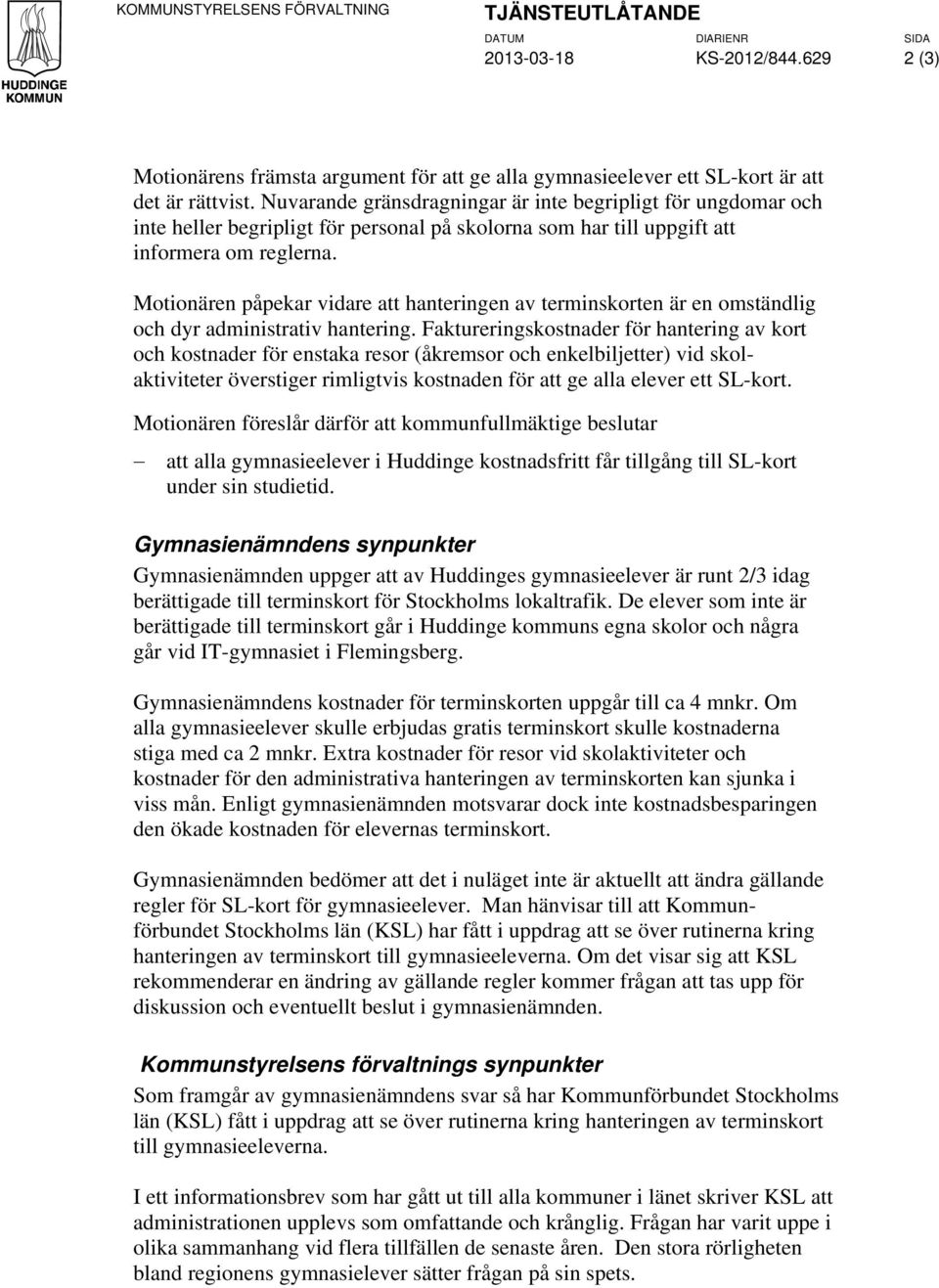 Motionären påpekar vidare att hanteringen av terminskorten är en omständlig och dyr administrativ hantering.