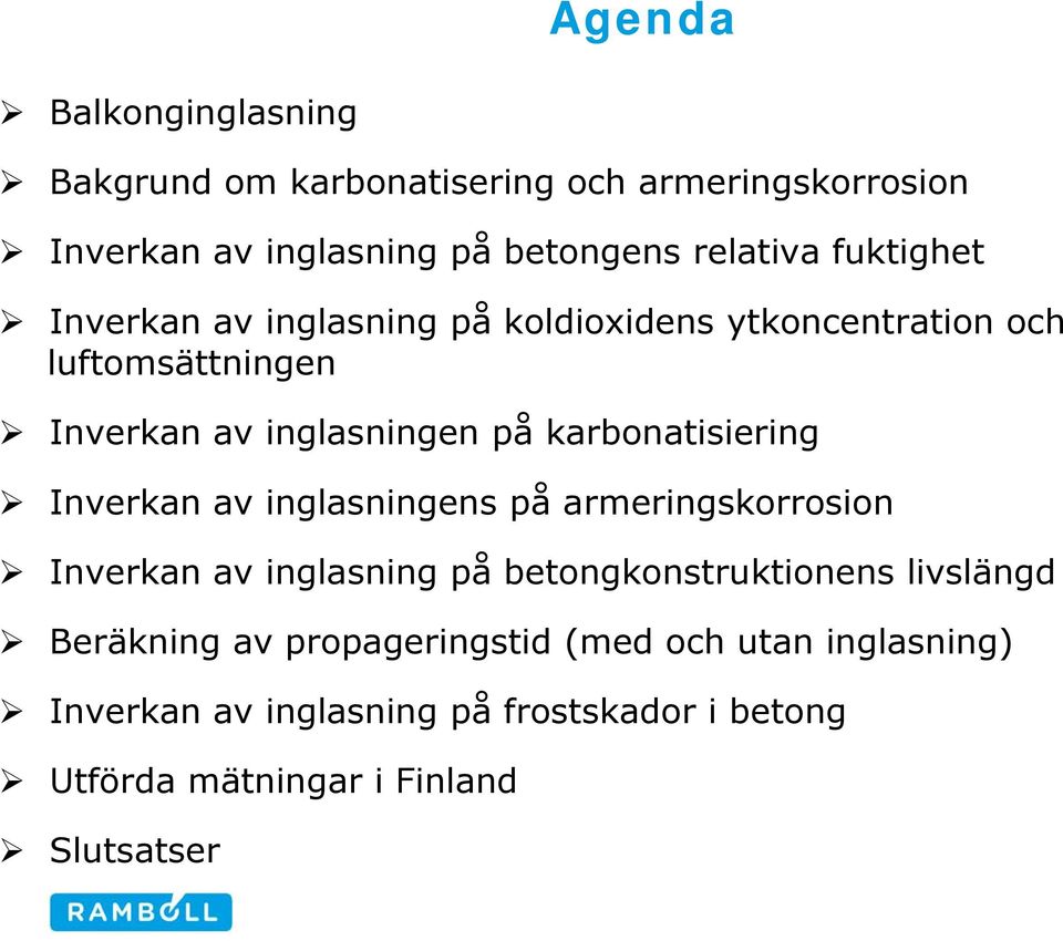 karbonatisiering Inverkan av inglasningens på armeringskorrosion Inverkan av inglasning på betongkonstruktionens livslängd