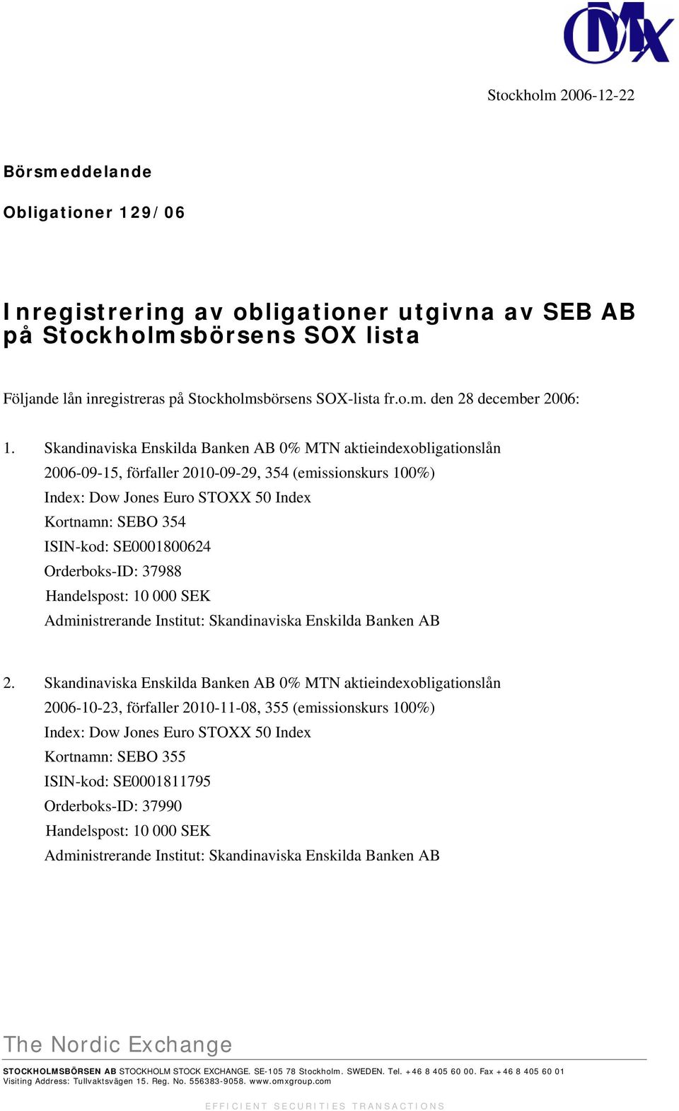 Skandinaviska Enskilda Banken AB 0% MTN aktieindexobligationslån 2006-09-15, förfaller 2010-09-29, 354 (emissionskurs 100%) Index: Dow Jones Euro STOXX 50 Index