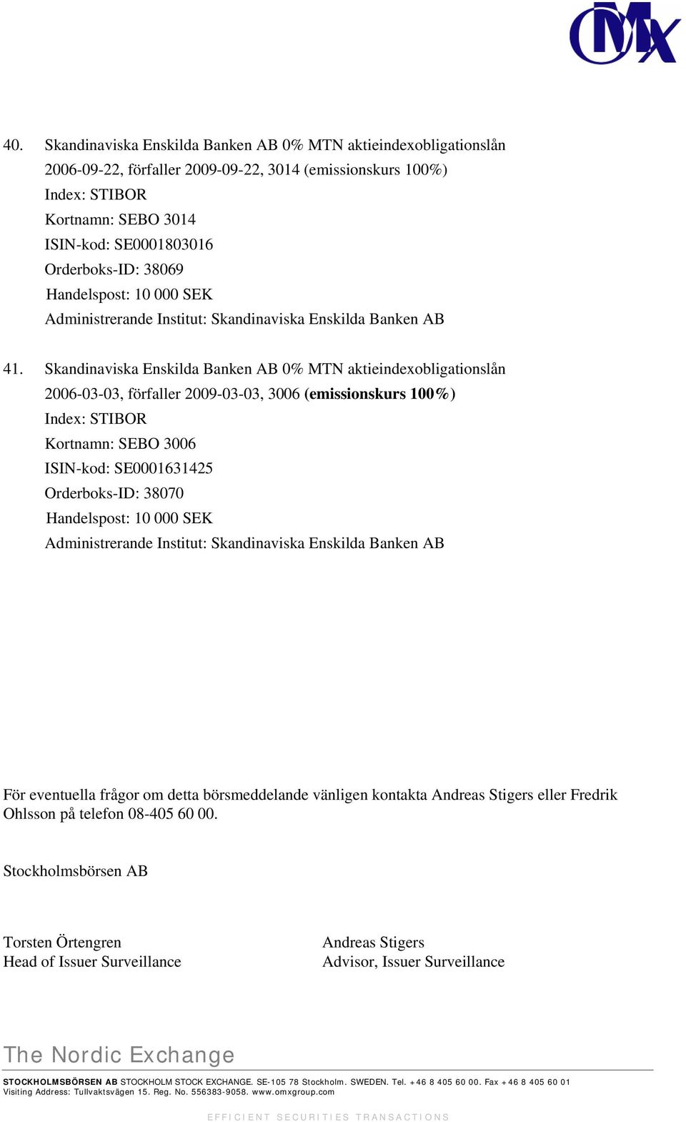 Skandinaviska Enskilda Banken AB 0% MTN aktieindexobligationslån 2006-03-03, förfaller 2009-03-03, 3006 (emissionskurs 100%) Index: STIBOR Kortnamn: SEBO 3006