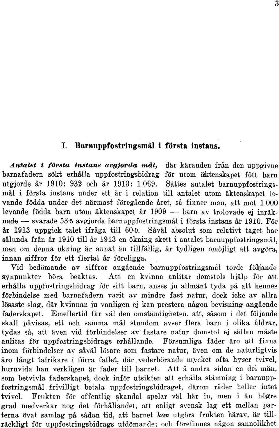 Sättes antalet barnuppfostringsmål i första instans under ett år i relation till antalet utom äktenskapet levande födda under det närmast föregående året, så finner man, att mot 1 000 levande födda