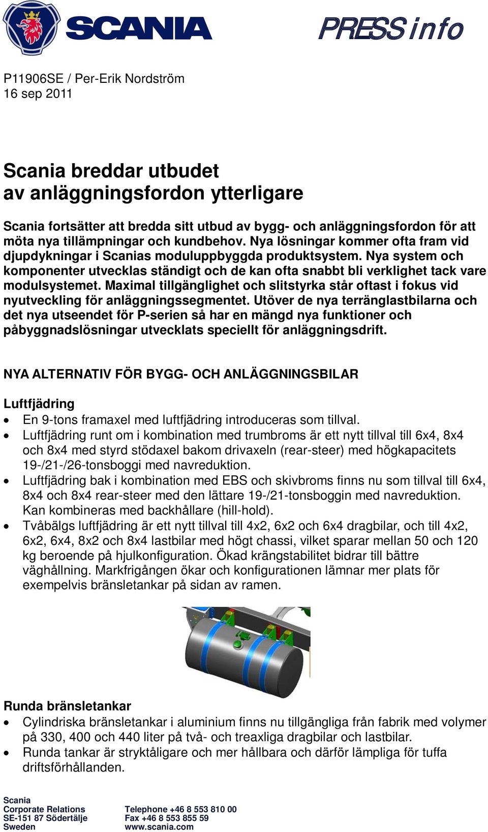 Nya system och komponenter utvecklas ständigt och de kan ofta snabbt bli verklighet tack vare modulsystemet.