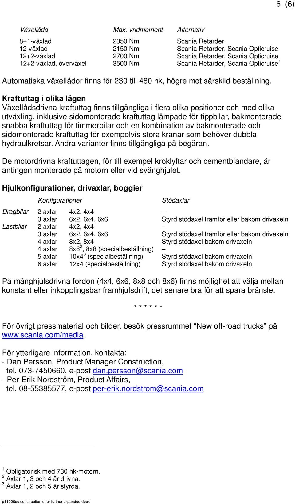 Scania Retarder, Scania Opticruise 1 Automatiska växellådor finns för 230 till 480 hk, högre mot särskild beställning.