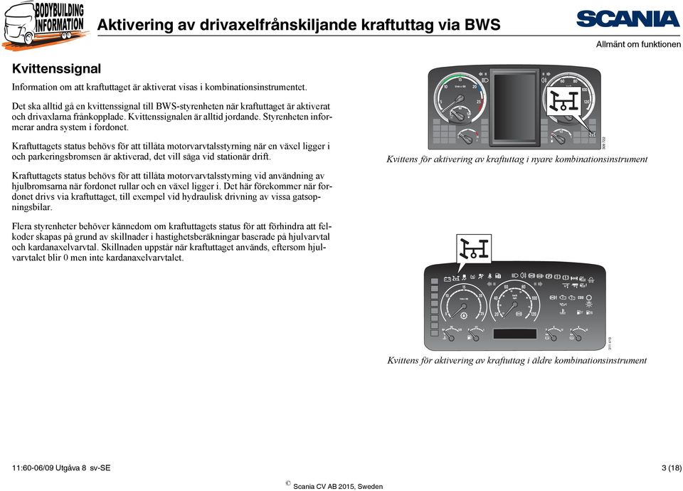 Styrenheten informerar andra system i fordonet.