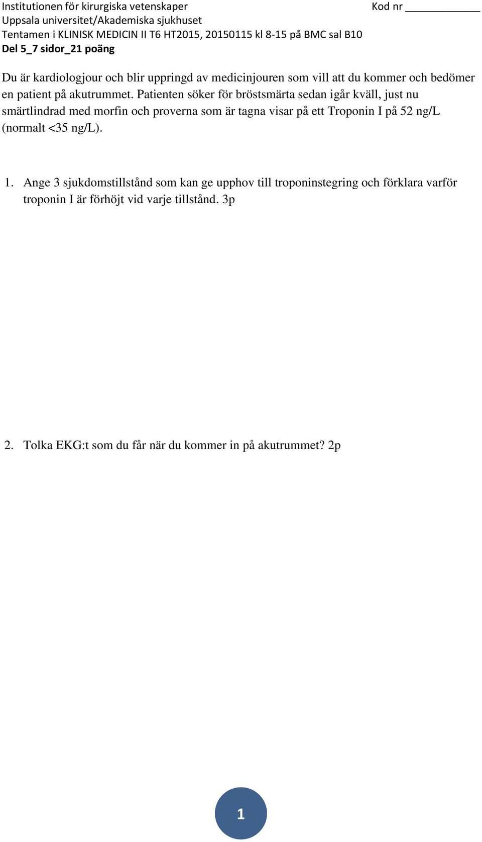 ett Troponin I på 52 ng/l (normalt <35 ng/l). 1.