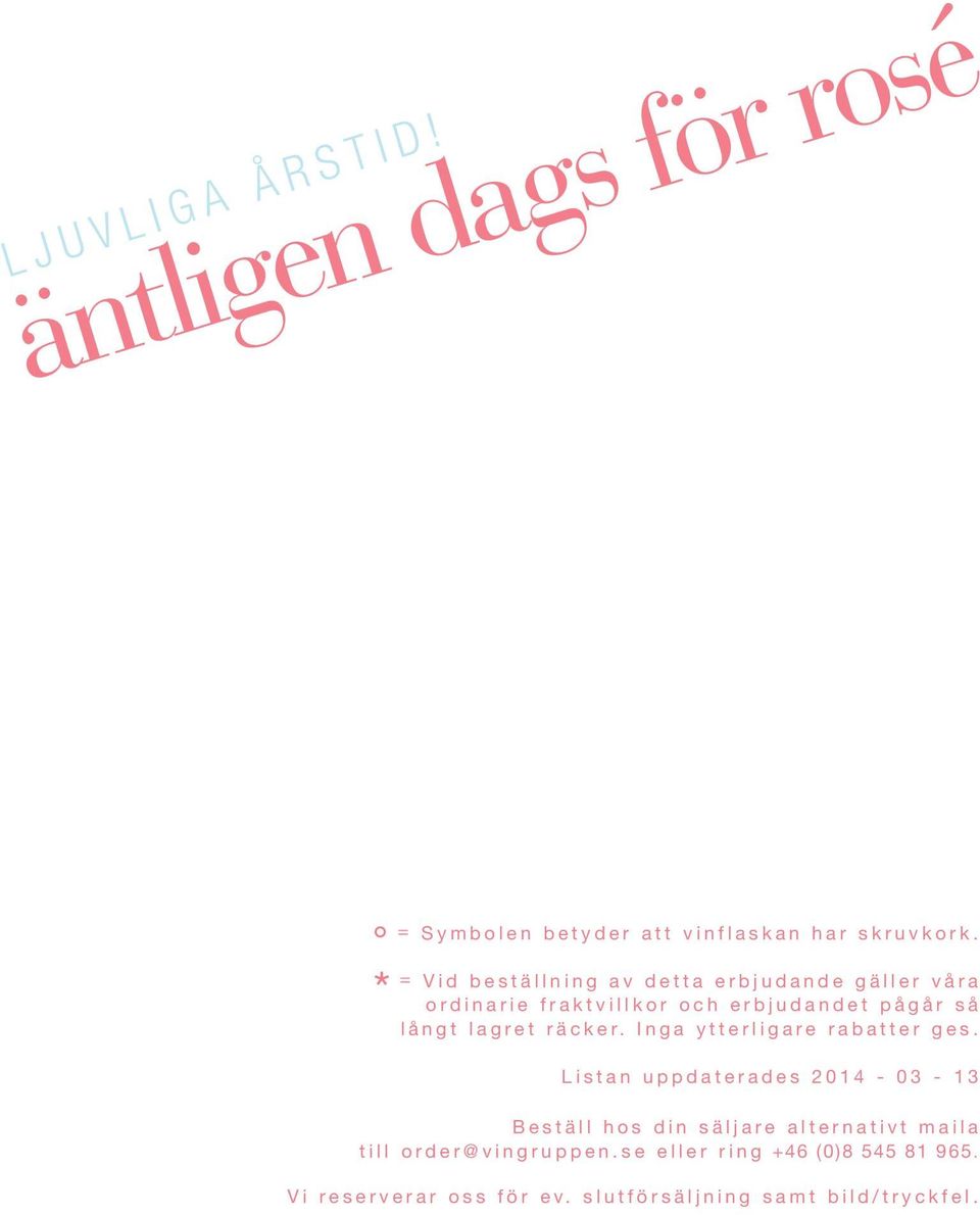 lagret räcker. Inga ytterligare rabatter ges.