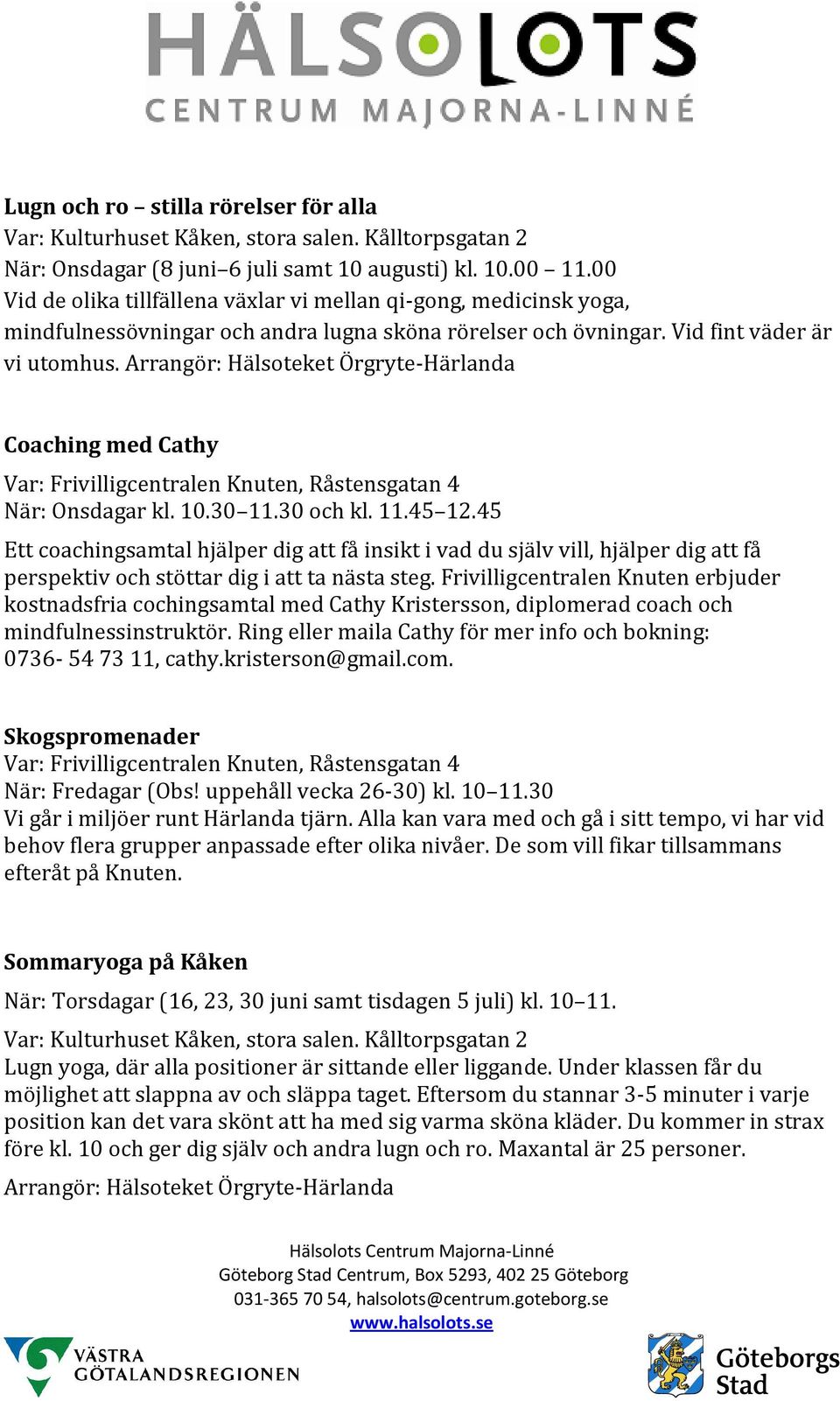 Coaching med Cathy Var: Frivilligcentralen Knuten, Råstensgatan 4 När: Onsdagar kl. 10.30 11.30 och kl. 11.45 12.