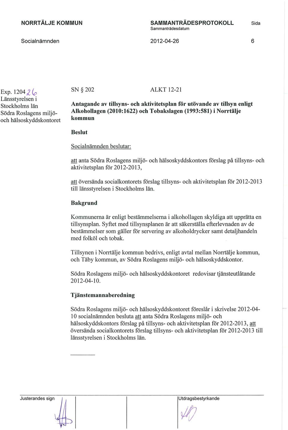 Tobakslagen (1993:581) i Norrtälje kommun att anta Södra Roslagens miljö- och hälsoskyddskontors förslag på tillsyns- och aktivitetsplan för 2012-2013, att översända socialkontorets förslag tillsyns-
