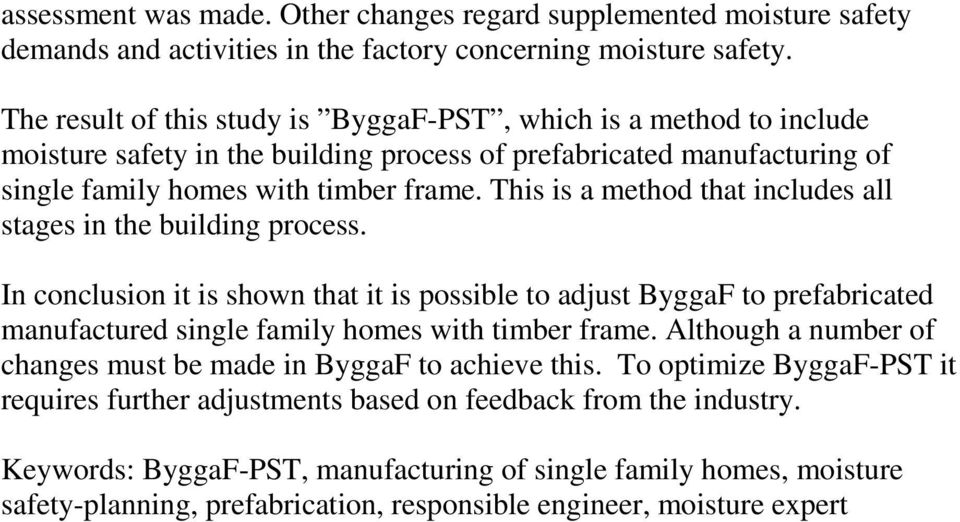 This is a method that includes all stages in the building process. In conclusion it is shown that it is possible to adjust ByggaF to prefabricated manufactured single family homes with timber frame.