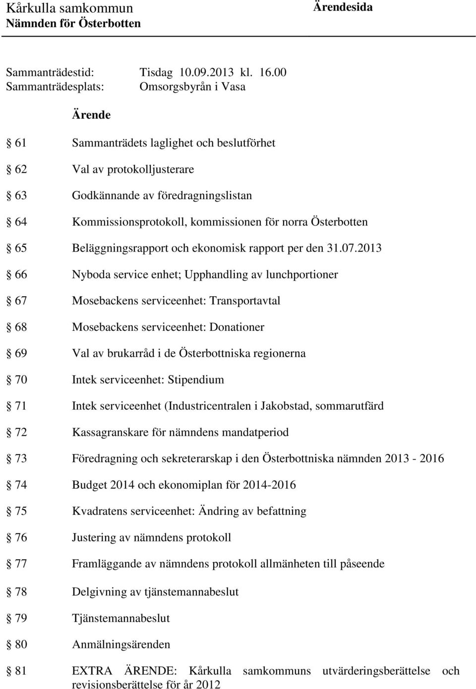 för norra Österbotten 65 Beläggningsrapport och ekonomisk rapport per den 31.07.