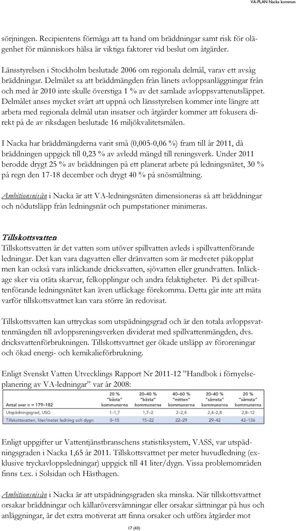 Delmålet sa att bräddmängden från länets avloppsanläggningar från och med år 2010 inte skulle överstiga 1 % av det samlade avloppsvattenutsläppet.