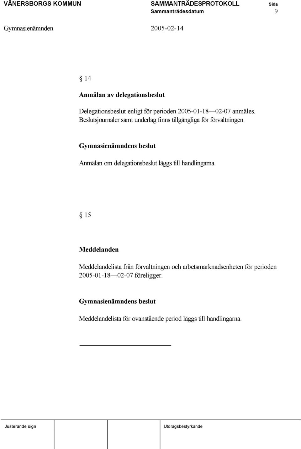 Anmälan om delegationsbeslut läggs till handlingarna.