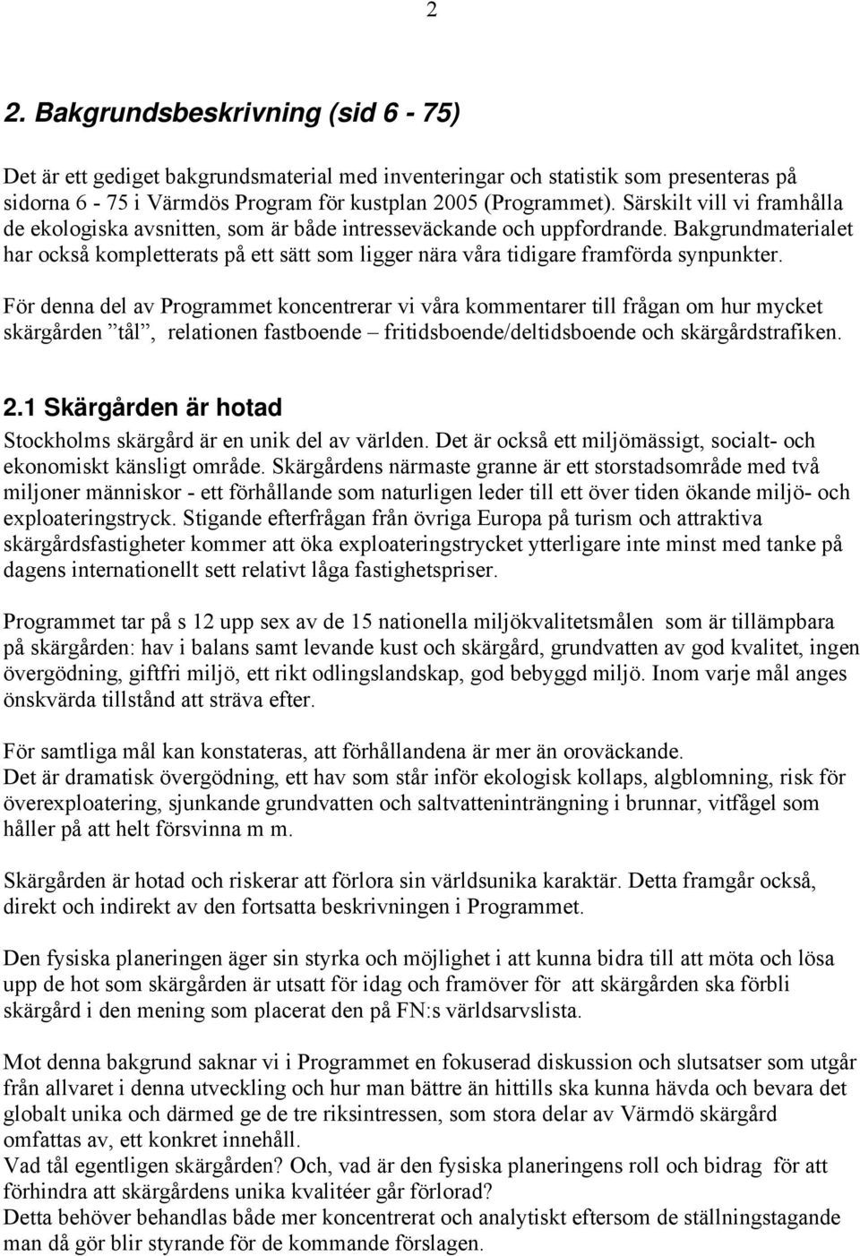 Bakgrundmaterialet har också kompletterats på ett sätt som ligger nära våra tidigare framförda synpunkter.