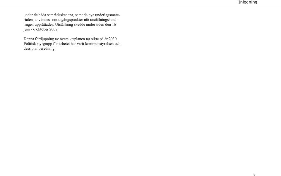 Utställning skedde under tiden den 16 juni - 6 oktober 2008.