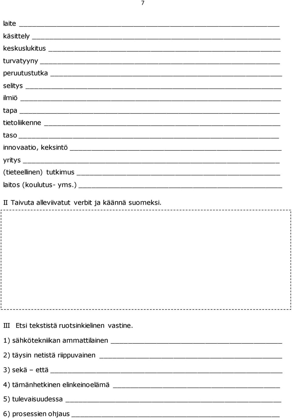 ) II Taivuta alleviivatut verbit ja käännä suomeksi. III Etsi tekstistä ruotsinkielinen vastine.