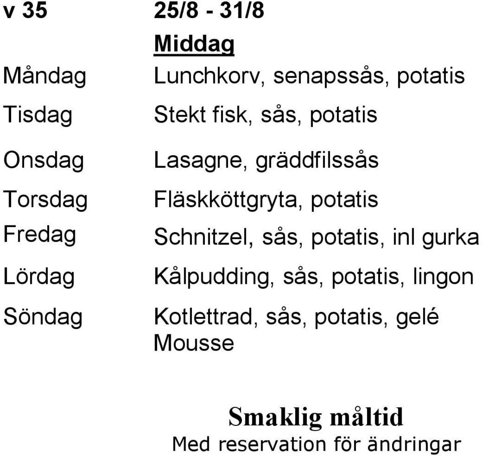 sås, potatis, inl gurka Kålpudding, sås, potatis, lingon