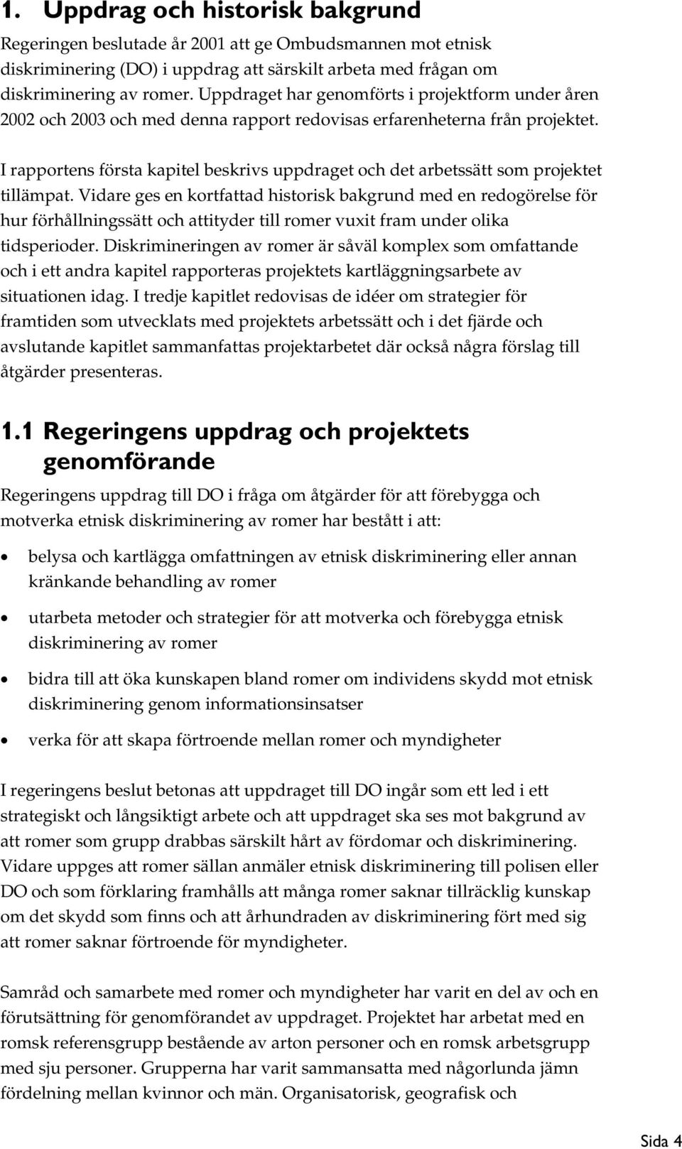 I rapportens första kapitel beskrivs uppdraget och det arbetssätt som projektet tillämpat.