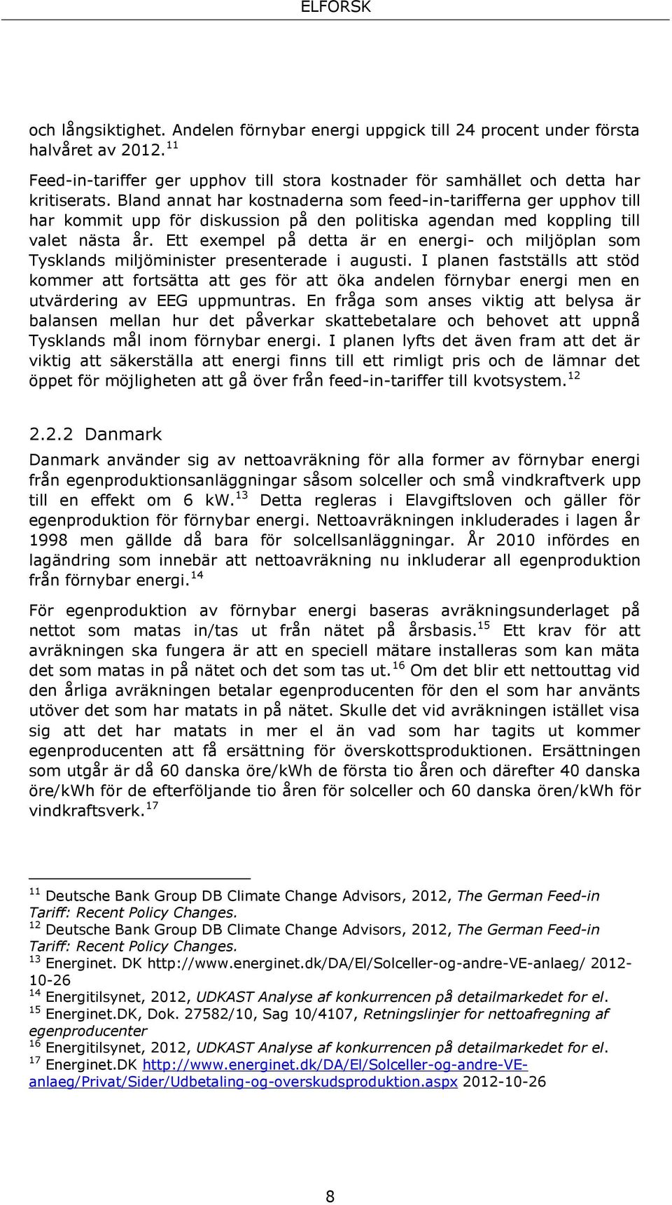 Ett exempel på detta är en energi- och miljöplan som Tysklands miljöminister presenterade i augusti.
