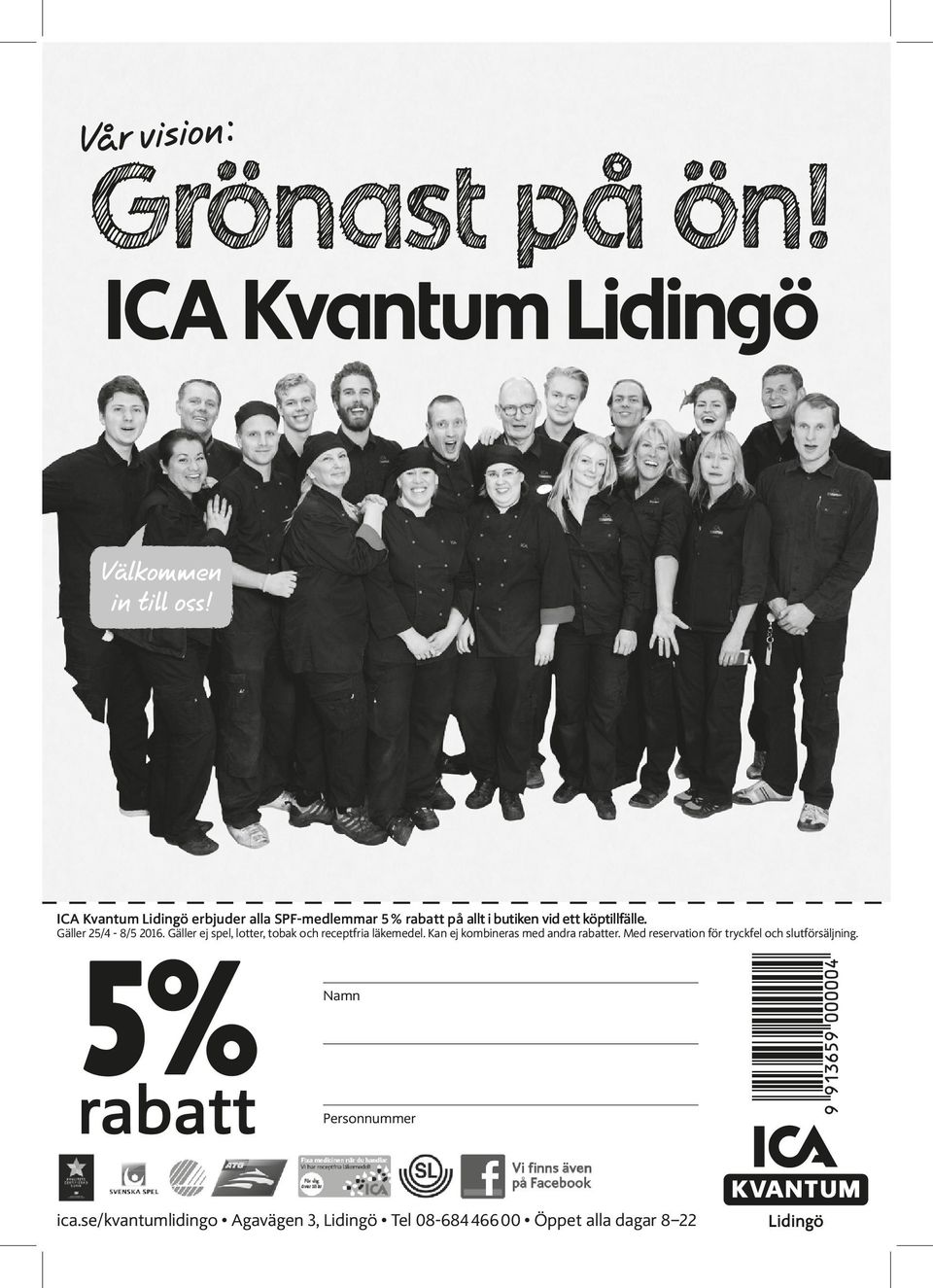 Gäller 25/4-8/5 2016. Gäller ej spel, lotter, tobak och receptfria läkemedel.
