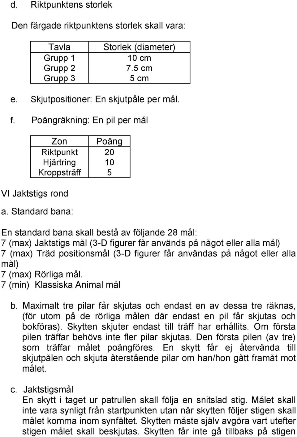 eller alla mål) 7 (max) Rörliga mål. 7 (min) Klassiska Animal mål b.