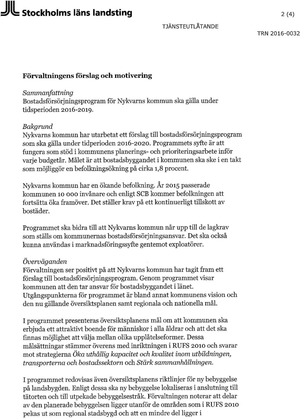 Programmets syfte är att fungera som stöd i kommunens planerings- och prioriteringsarbete inför varje budgetår.