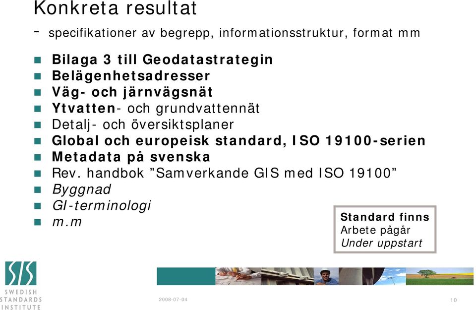 översiktsplaner Global och europeisk standard, ISO 19100-serien Metadata på svenska Rev.