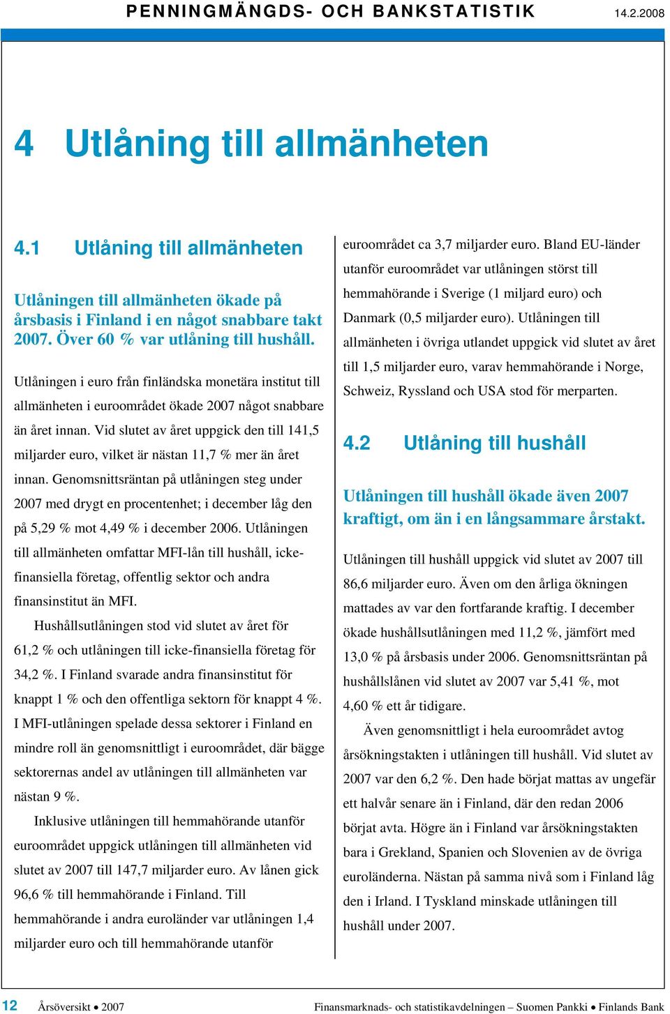 Vid slutet av året uppgick den till, miljarder euro, vilket är nästan,7 mer än året innan.