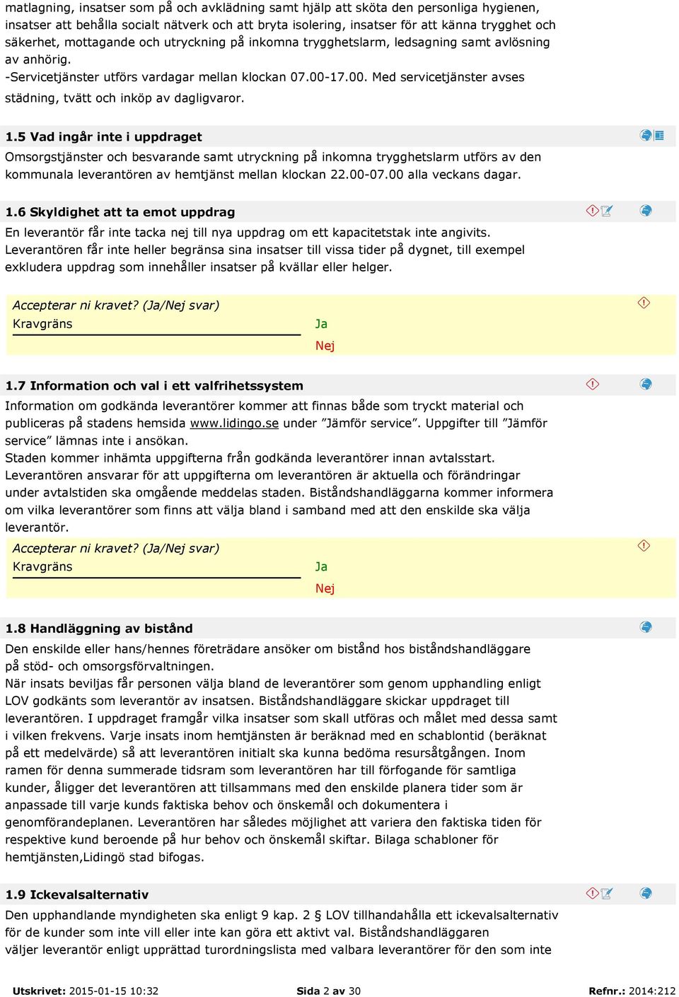 17.00. Med servicetjänster avses städning, tvätt och inköp av dagligvaror. 1.