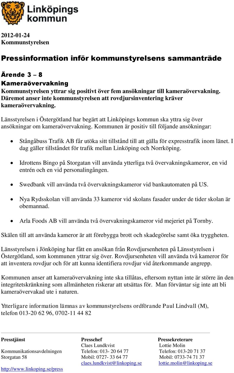 Kommunen är positiv till följande ansökningar: Stångåbuss Trafik AB får utöka sitt tillstånd till att gälla för expresstrafik inom länet.