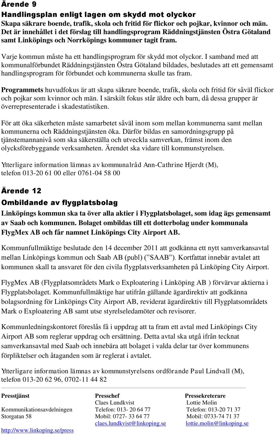 Varje kommun måste ha ett handlingsprogram för skydd mot olyckor.