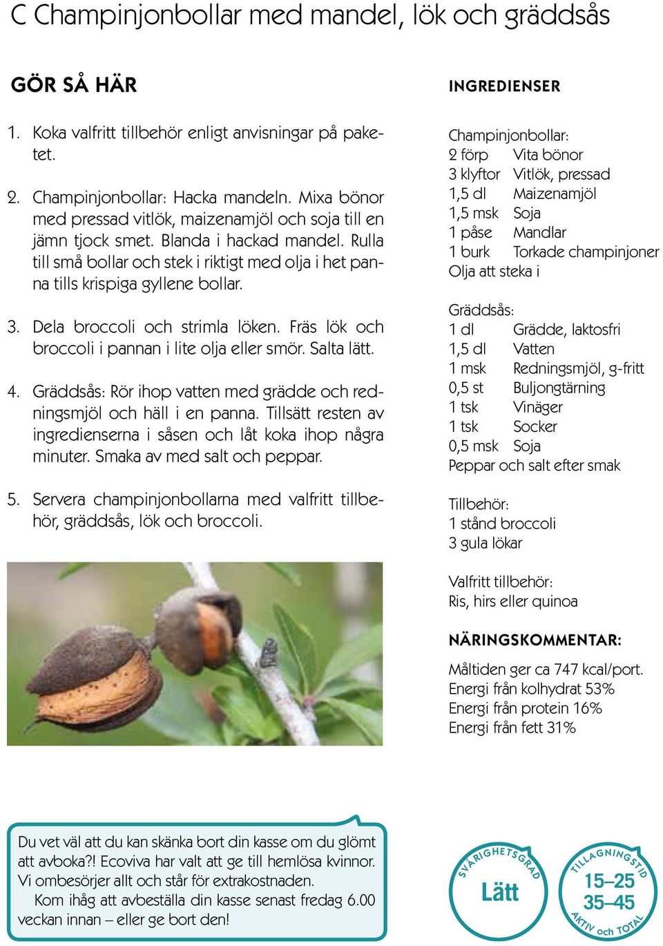 Dela broccoli och strimla löken. Fräs lök och broccoli i pannan i lite olja eller smör. Salta lätt. 4. Gräddsås: Rör ihop vatten med grädde och redningsmjöl och häll i en panna.