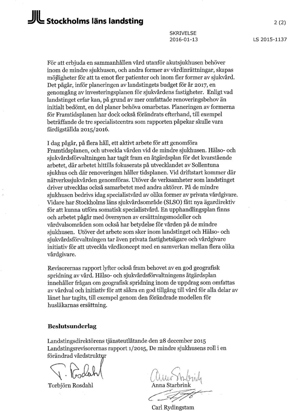 Det pågår, inför planeringen av landstingets budget för år 2017, en genomgång av investeringsplanen för sjukvårdens fastigheter.