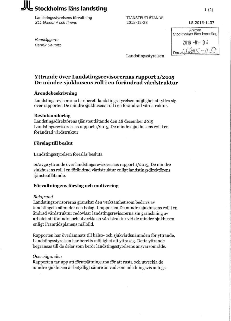 möjlighet att yttra sig över rapporten De mindre sjukhusens roll i en förändrad vårdstruktur.